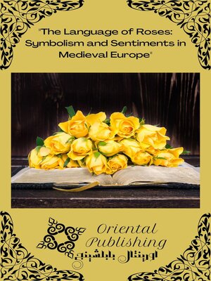 cover image of The Language of Roses Symbolism and Sentiments in Medieval Europe